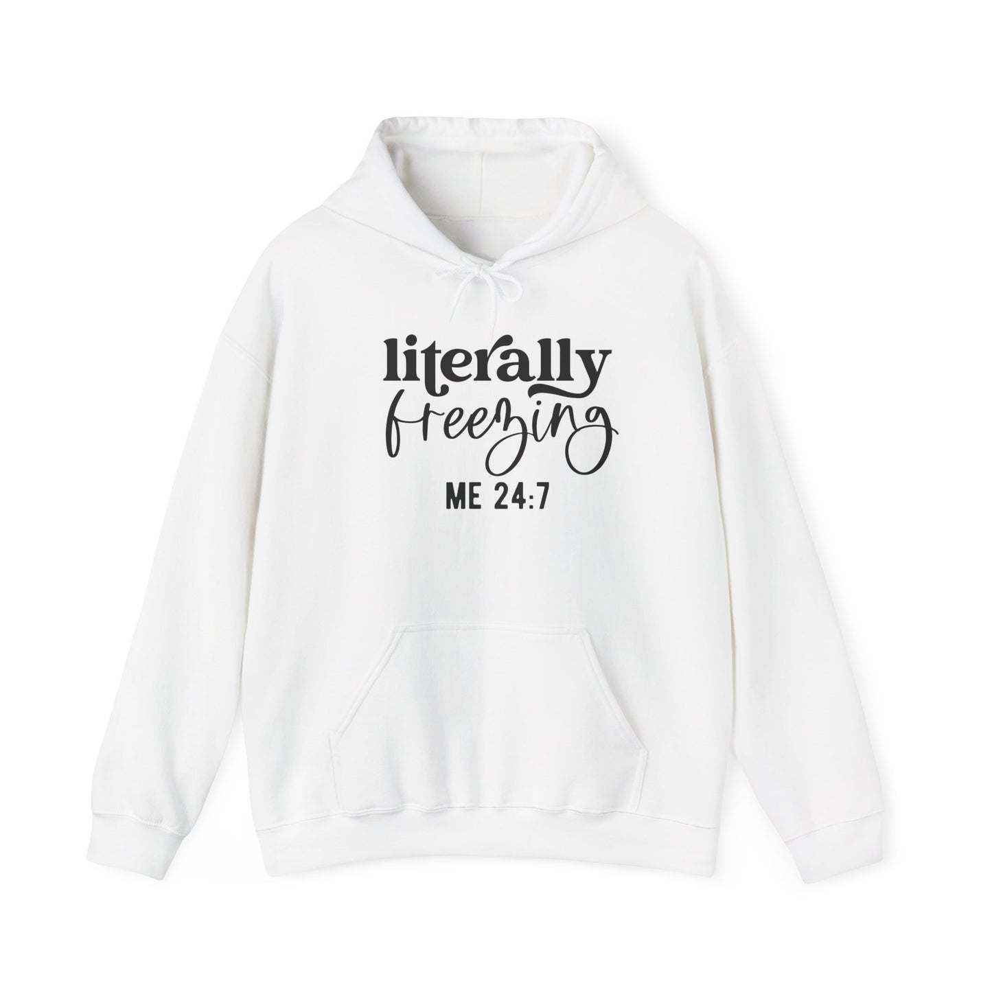 Literally Freezing Hoodie Sweatshirt Gift for those that are always cold 24/7 Tee