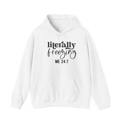 Literally Freezing Hoodie Sweatshirt Gift for those that are always cold 24/7 Tee