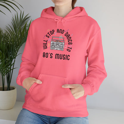 Will Stop and Dance to 80's Music Hoodie Sweatshirt