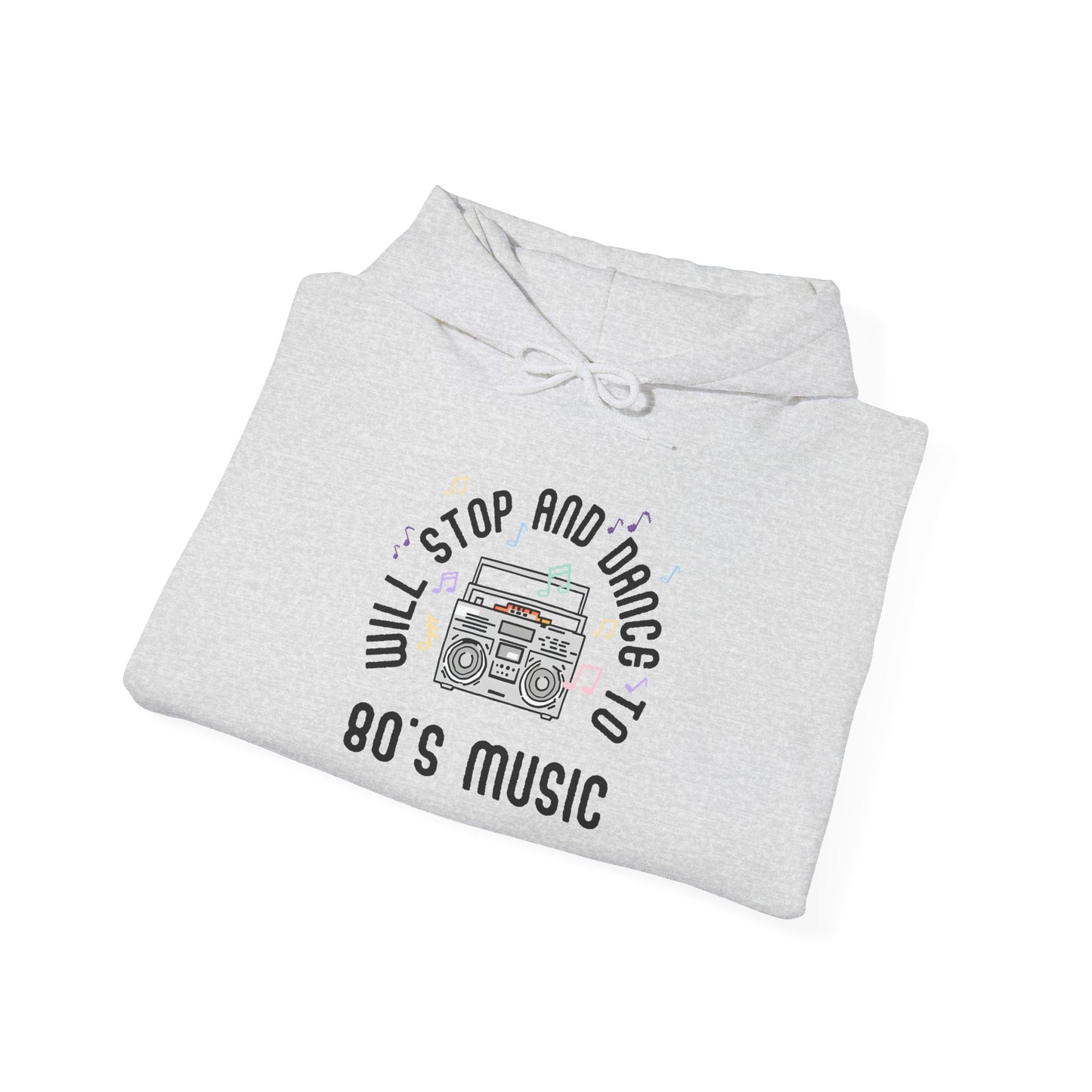 Will Stop and Dance to 80's Music Hoodie Sweatshirt