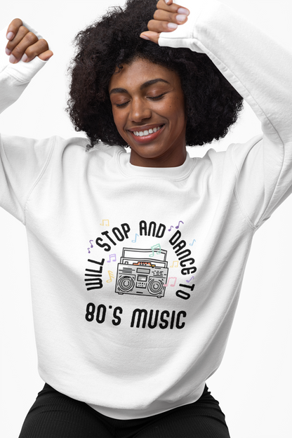 Sweatshirt Will Stop and Dance to 80's Music Fun Dance Party  Retro Sweatshirt