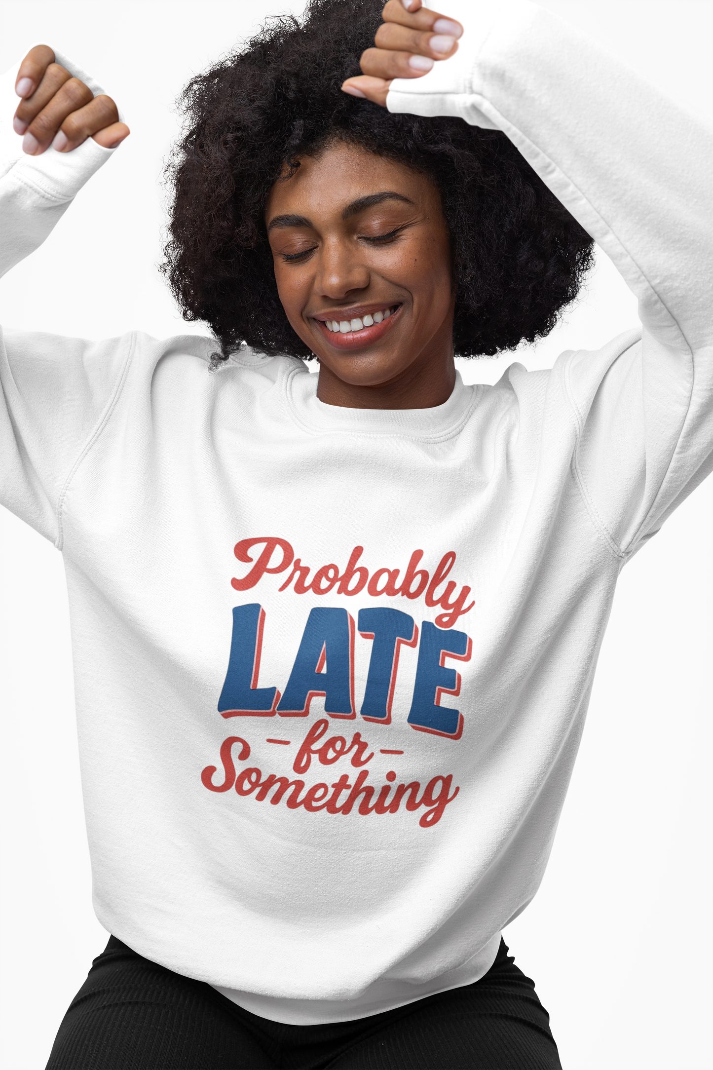 Sweatshirt Probably Late for Something Funny Crewneck Sweatshirt
