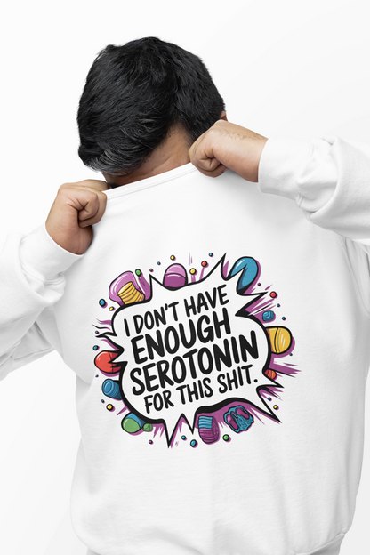 Sweatshirt I Don't Have Enough Serotonin for this Sh*t NSFW Adult Humor Crewneck Sweatshirt