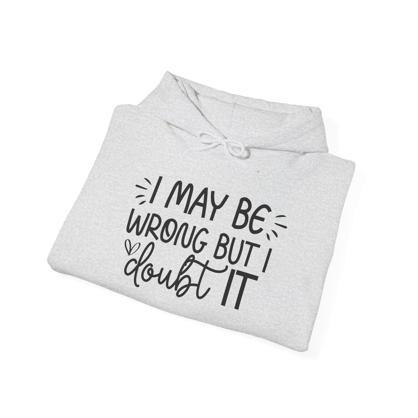 I May Be Wrong But I Doubt It Hoodie Sweatshirt