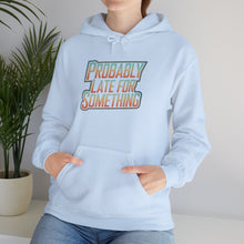 Load image into Gallery viewer, Probably Late for Something Hoodie
