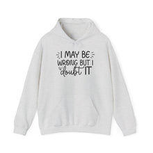 Load image into Gallery viewer, I May Be Wrong But I Doubt It Hoodie Sweatshirt
