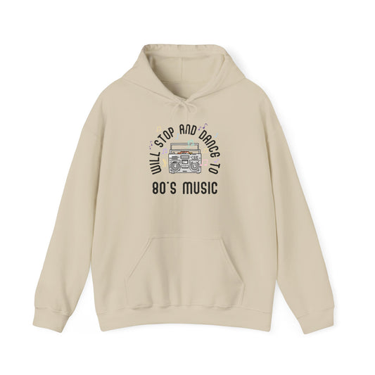 Will Stop and Dance to 80's Music Hoodie Sweatshirt