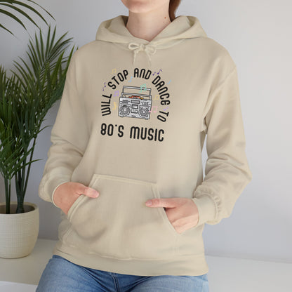 Will Stop and Dance to 80's Music Hoodie Sweatshirt