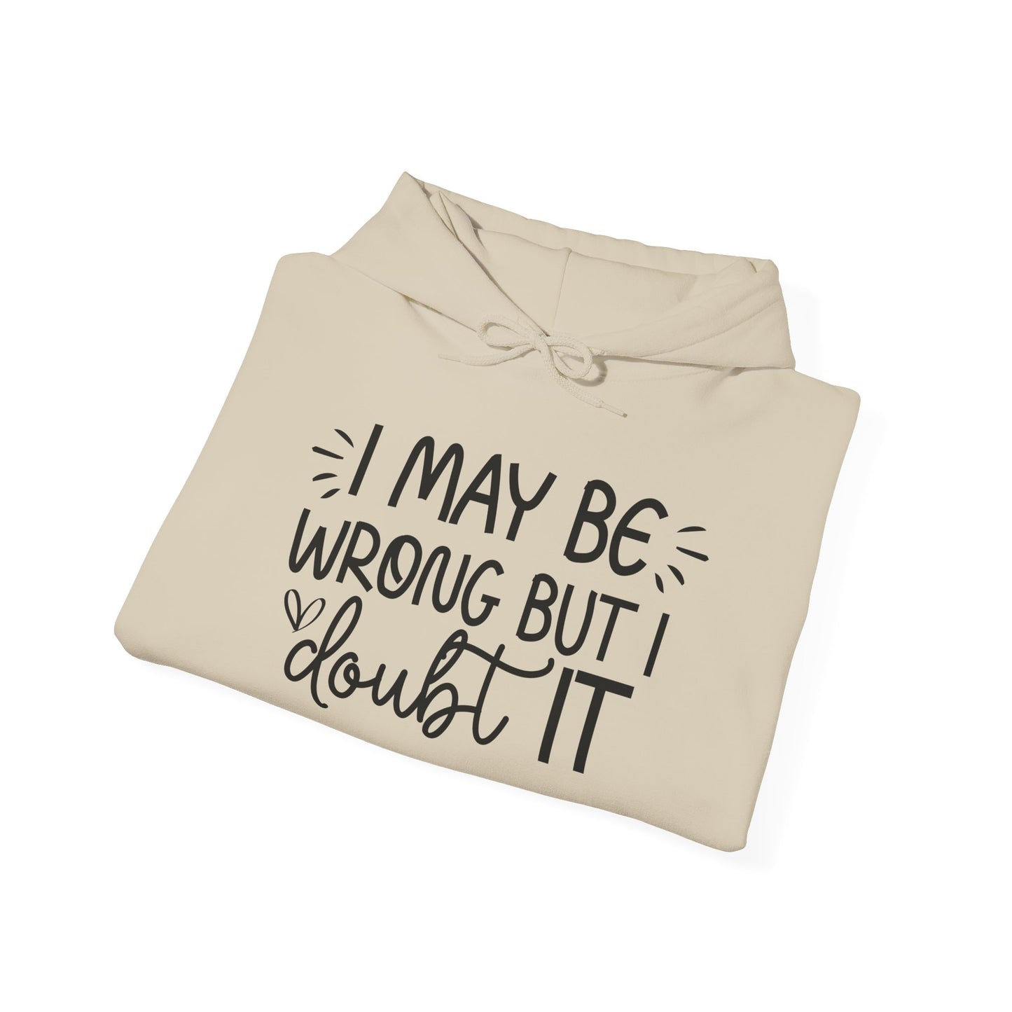 I May Be Wrong But I Doubt It Hoodie Sweatshirt