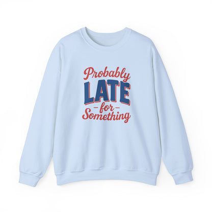 Sweatshirt Probably Late for Something Funny Crewneck Sweatshirt