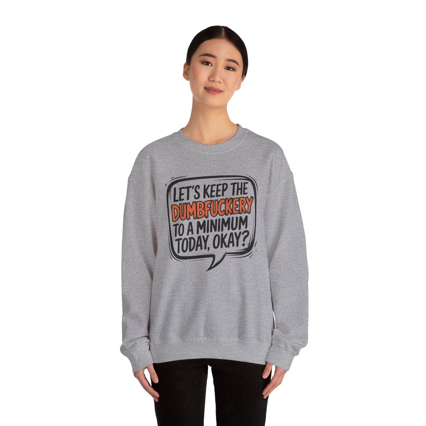 Keep the DumbF*ckery to a Minimum Funny Quote Sweatshirt