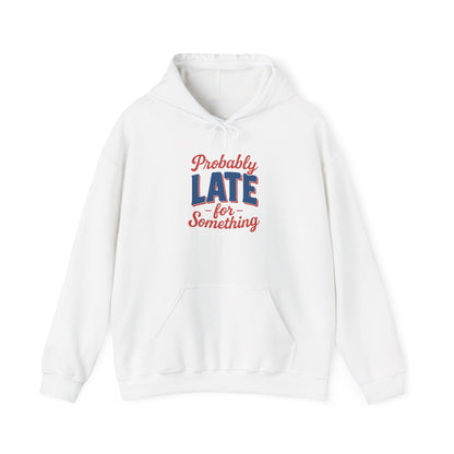 Hoodie Probably Late for Something Funny Hooded Sweatshirt