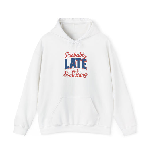 Hoodie Probably Late for Something Funny Hooded Sweatshirt