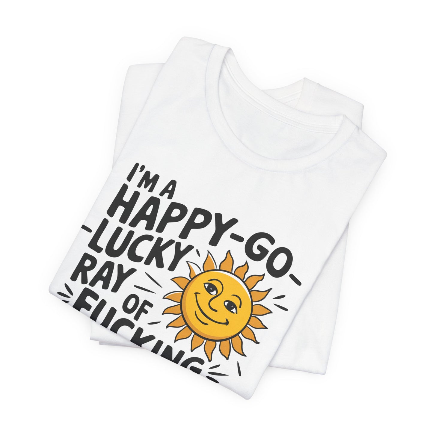 Happy Go Lucky Ray of Sunshine TShirt