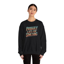 Load image into Gallery viewer, Probably Late for Something Funny Sweatshirt
