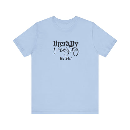 T-Shirt Literally Freezing 24/7 Always Cold Friend Gift Tee