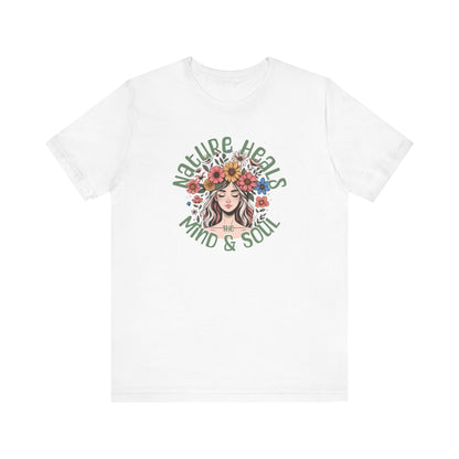 T-Shirt Nature Heals the Mind & Soul GIft For Those Who Love Nature Mother Nature Shirt