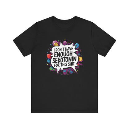 Serotonin Deficiency T-Shirt