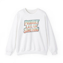 Load image into Gallery viewer, Probably Late for Something Funny Sweatshirt
