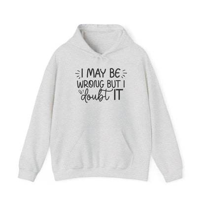 Hoodie I May Be Wrong But I Doubt It Funny Sarcastic Friend Gift Hooded Sweatshirt