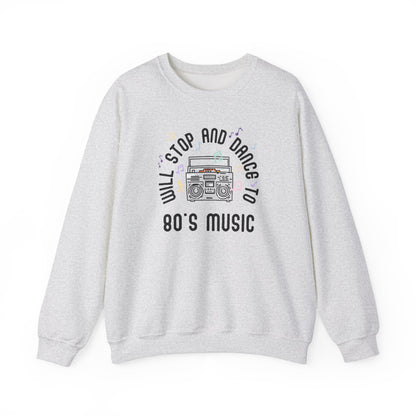 Sweatshirt Will Stop and Dance to 80's Music Fun Dance Party  Retro Sweatshirt