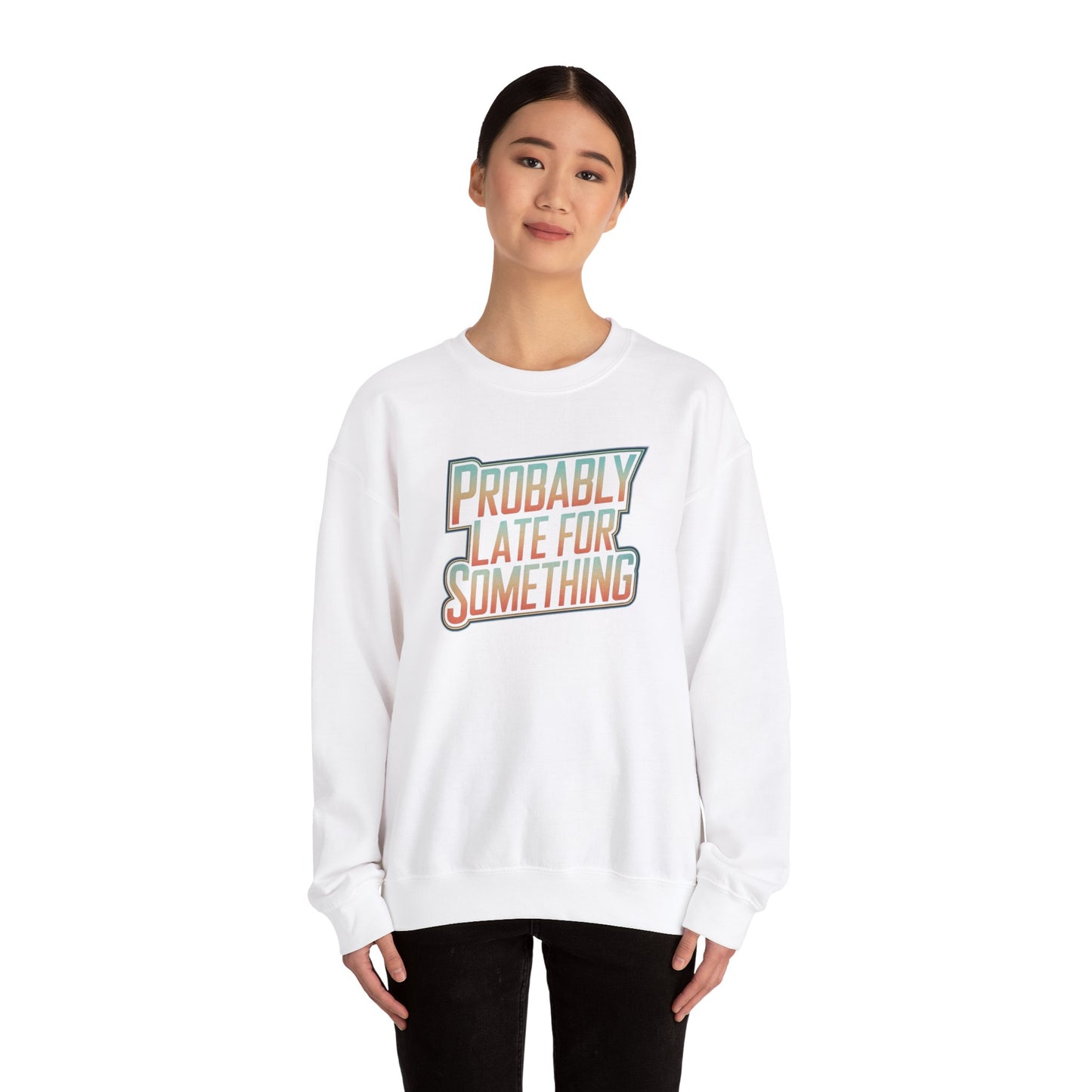 Probably Late for Something Funny Sweatshirt