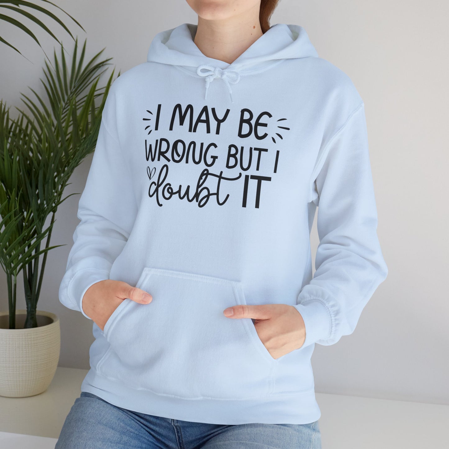 I May Be Wrong But I Doubt It Hoodie Sweatshirt