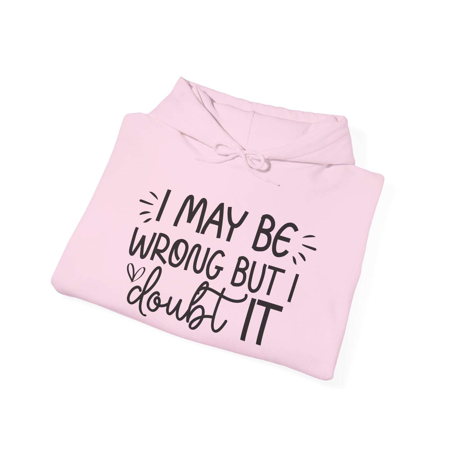 I May Be Wrong But I Doubt It Hoodie Sweatshirt