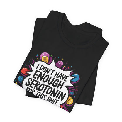 Serotonin Deficiency T-Shirt