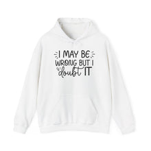 Load image into Gallery viewer, I May Be Wrong But I Doubt It Hoodie Sweatshirt
