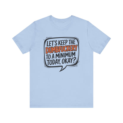T-Shirt Keep the DumbF*ckery to a Minimum NSFW Funny Adult Humor Tee