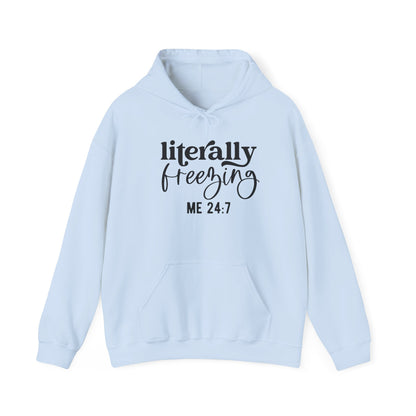 Literally Freezing Hoodie Sweatshirt Gift for those that are always cold 24/7 Tee