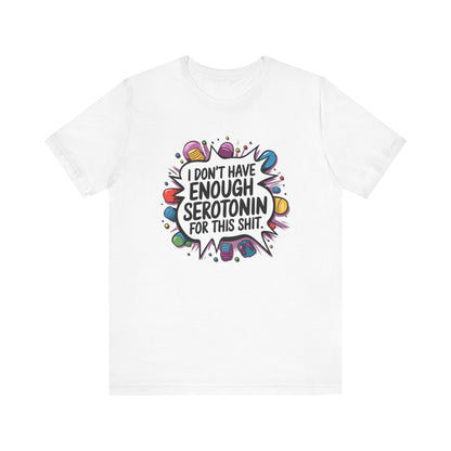 T-Shirt I Don't Have Enough Serotonin for this Sh*t NSFW Adult Humor Tee