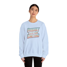 Load image into Gallery viewer, Probably Late for Something Funny Sweatshirt
