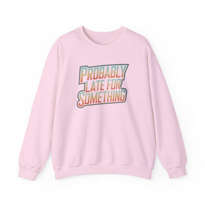 Probably Late for Something Funny Sweatshirt