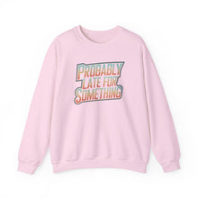 Load image into Gallery viewer, Probably Late for Something Funny Sweatshirt
