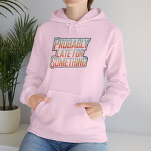 Load image into Gallery viewer, Probably Late for Something Hoodie
