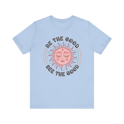 T-Shirt Be the Good See the Good Vibes Unisex Tee