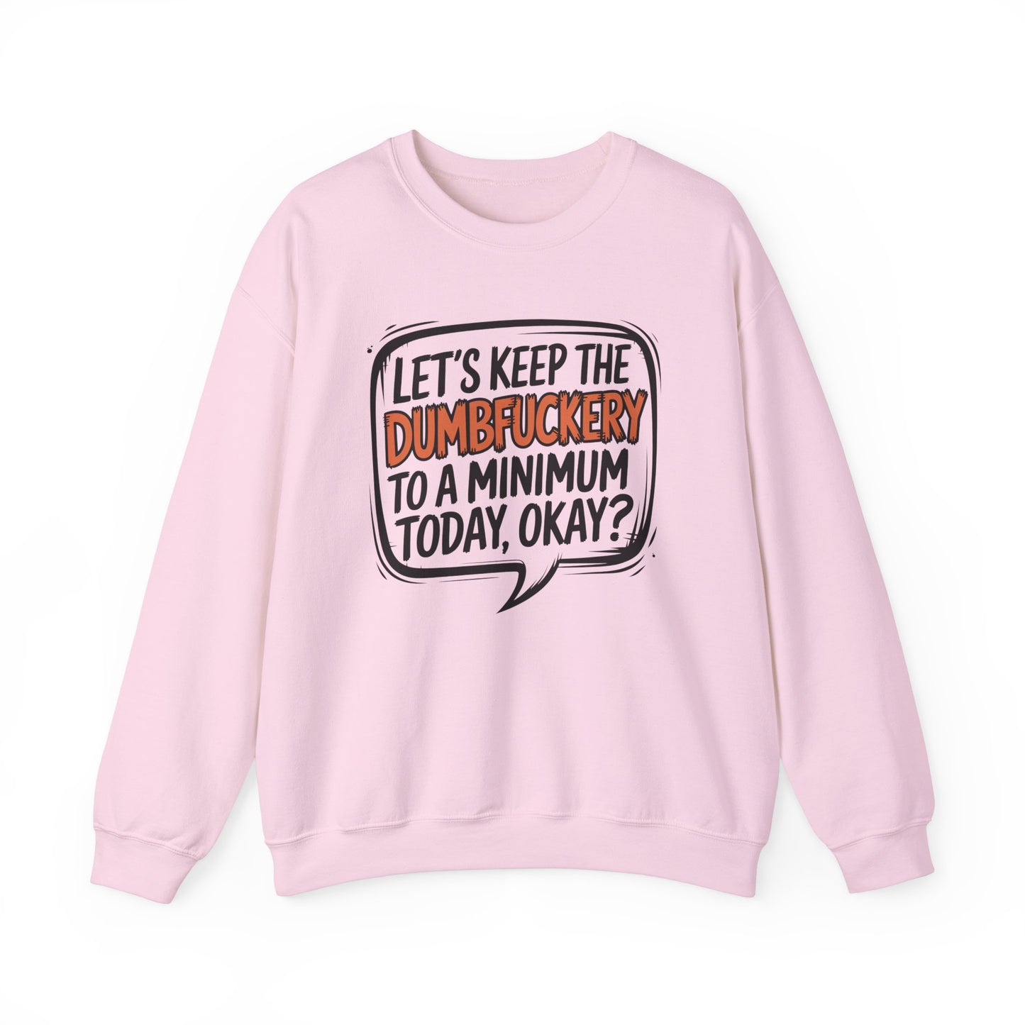 Keep the DumbF*ckery to a Minimum Funny Quote Sweatshirt