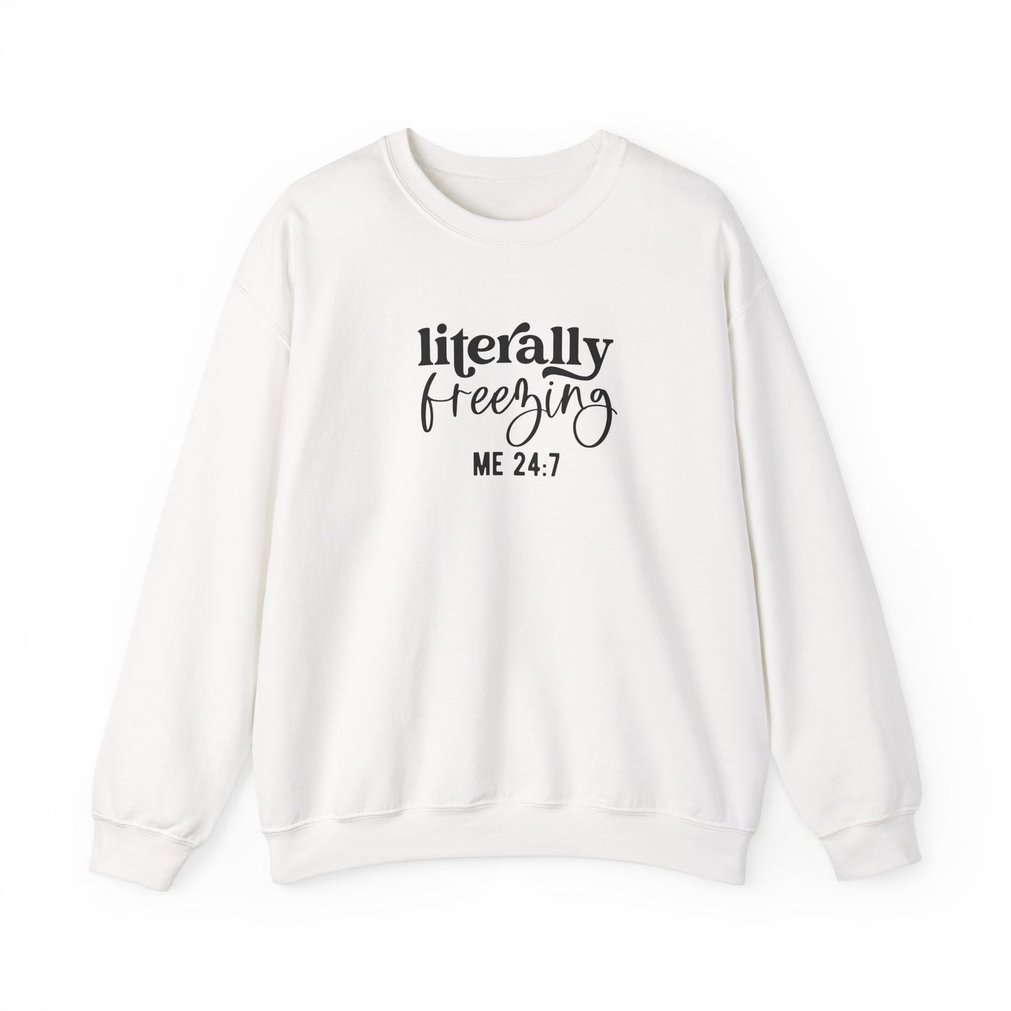 Sweatshirt Literally Freezing Crewneck Sweatshirt Gift for those that are always cold Pun Tee
