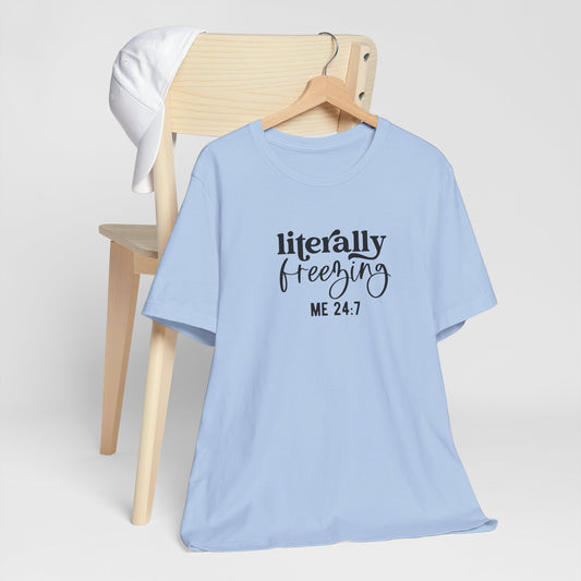 T-Shirt Literally Freezing 24/7 Always Cold Friend Gift Tee