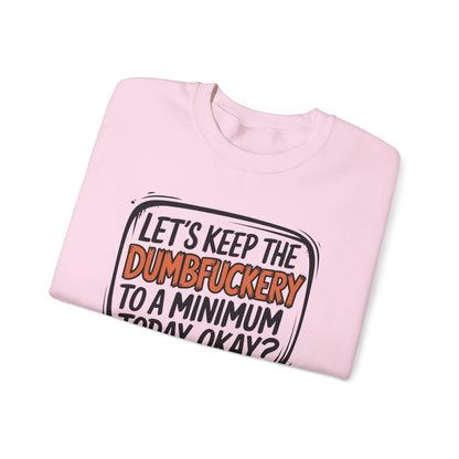 Keep the DumbF*ckery to a Minimum Funny Quote Sweatshirt