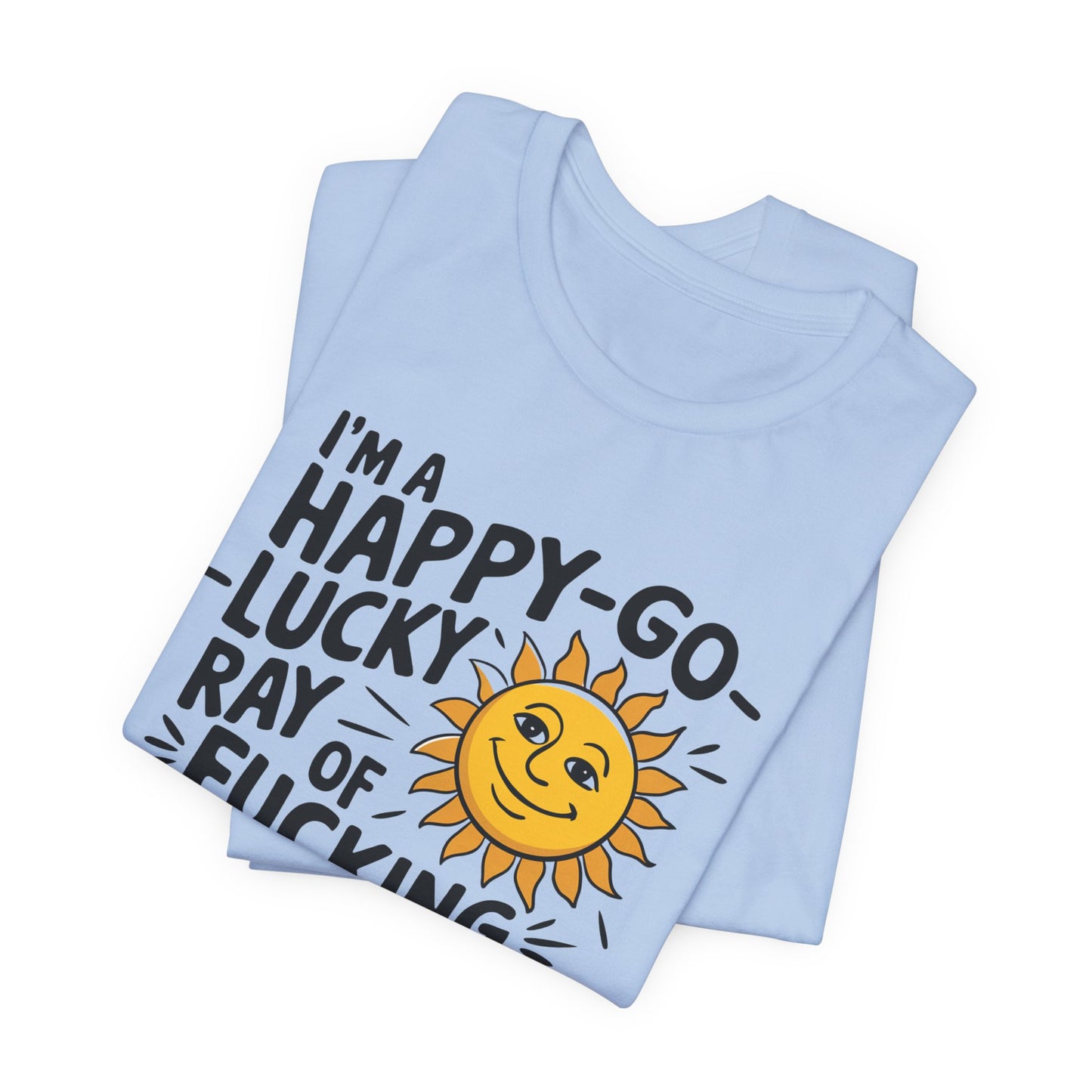 Happy Go Lucky Ray of Sunshine TShirt