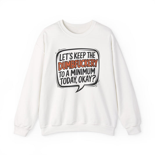 Sweatshirt Keep the DumbF*ckery to a Minimum Funny NSFW Quote Crewneck Sweatshirt