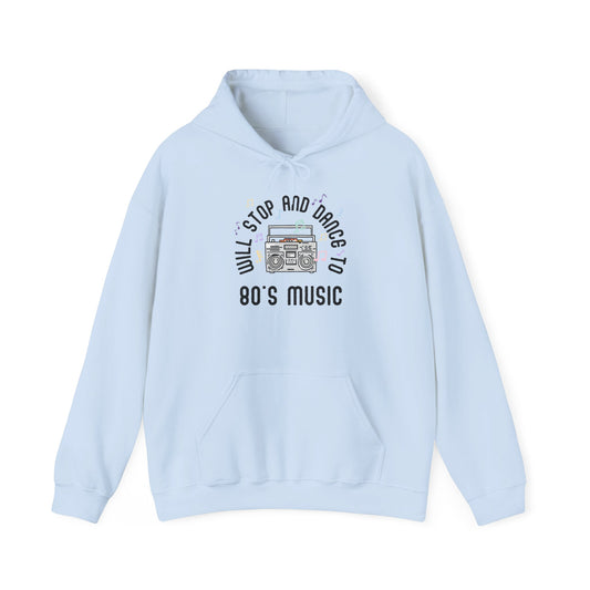Hoodie Will Stop and Dance to 80's Music Retro Vintage Dance Party Hooded Sweatshirt