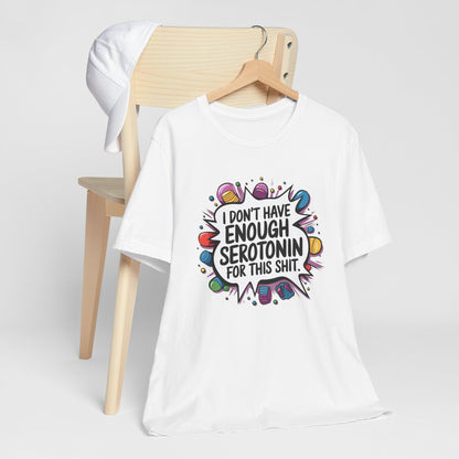 T-Shirt I Don't Have Enough Serotonin for this Sh*t NSFW Adult Humor Tee
