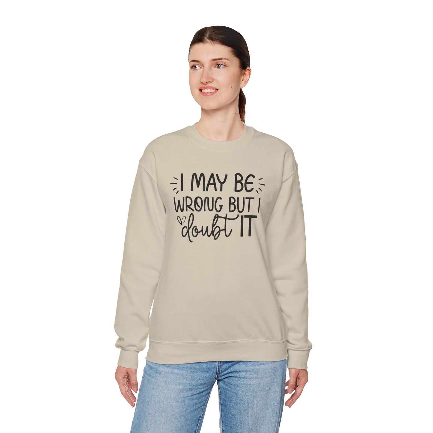 I May Be Wrong but I Doubt It Sweatshirt