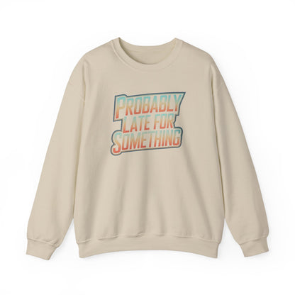 Probably Late for Something Funny Sweatshirt