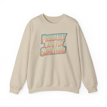 Load image into Gallery viewer, Probably Late for Something Funny Sweatshirt
