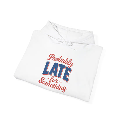 Hoodie Probably Late for Something Funny Hooded Sweatshirt